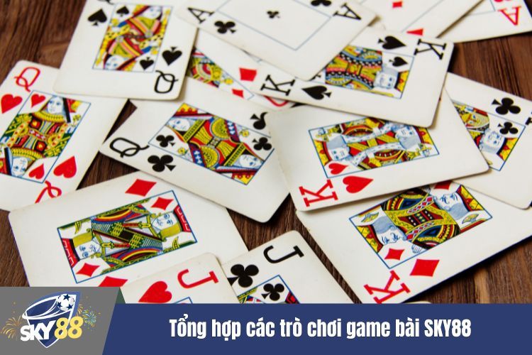 Tổng hợp các trò chơi game bài SKY88 được ưa thích nhất