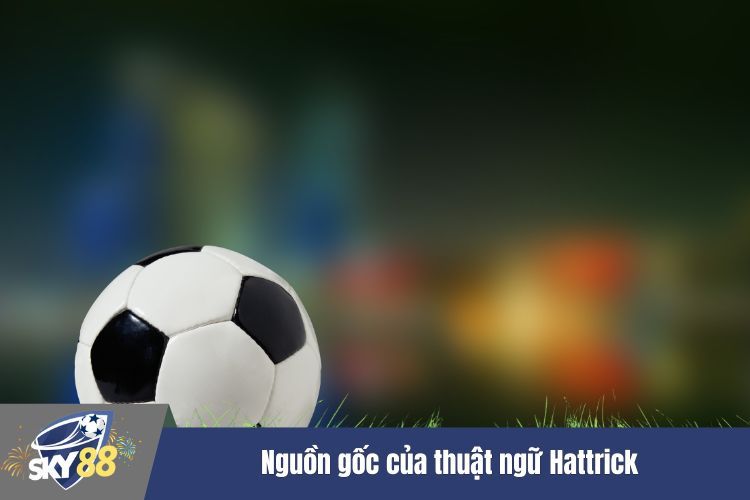 Nguồn gốc của thuật ngữ Hattrick