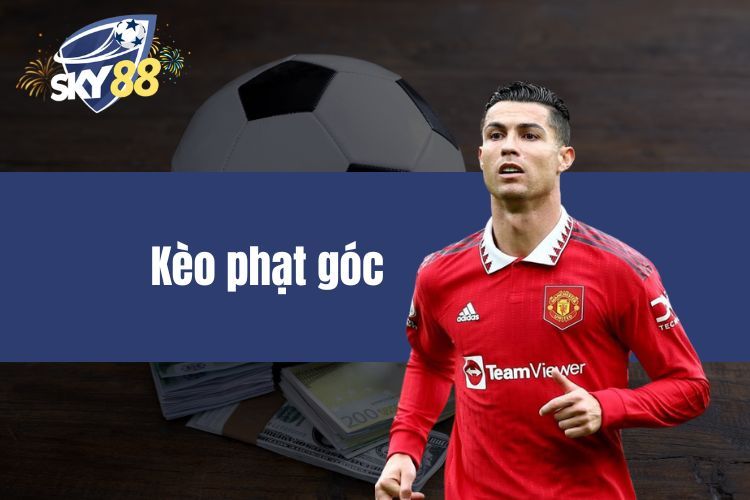 Kèo phạt góc là gì? - Nhiều thể loại cùng mức thưởng hấp dẫn