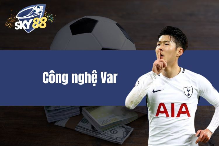 Công Nghệ Var - Cú Hit Lớn Của Bóng Đá Hiện Đại