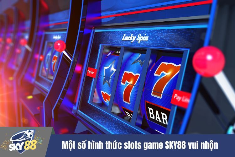 Một số hình thức slots game SKY88 vui nhộn