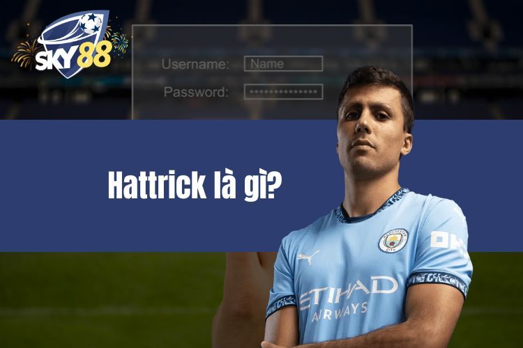 Hattrick Là Gì? Ý Nghĩa Và Những Điều Siêu Thú Vị Nhất