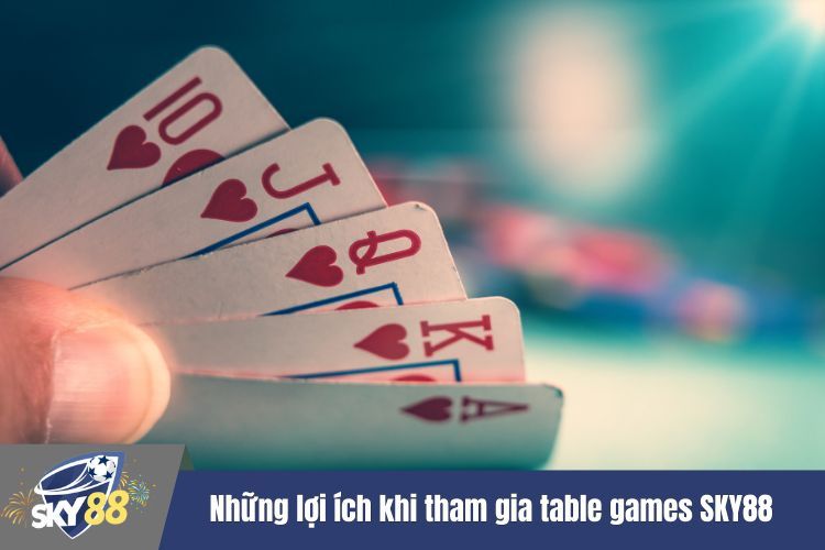 Những lợi ích khi tham gia table games SKY88