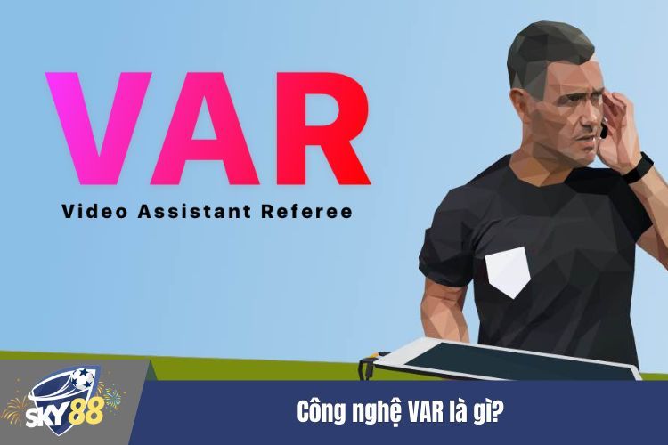 Công nghệ VAR là gì?